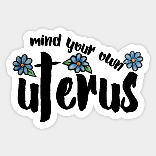 Mind your own Uterus Sticker